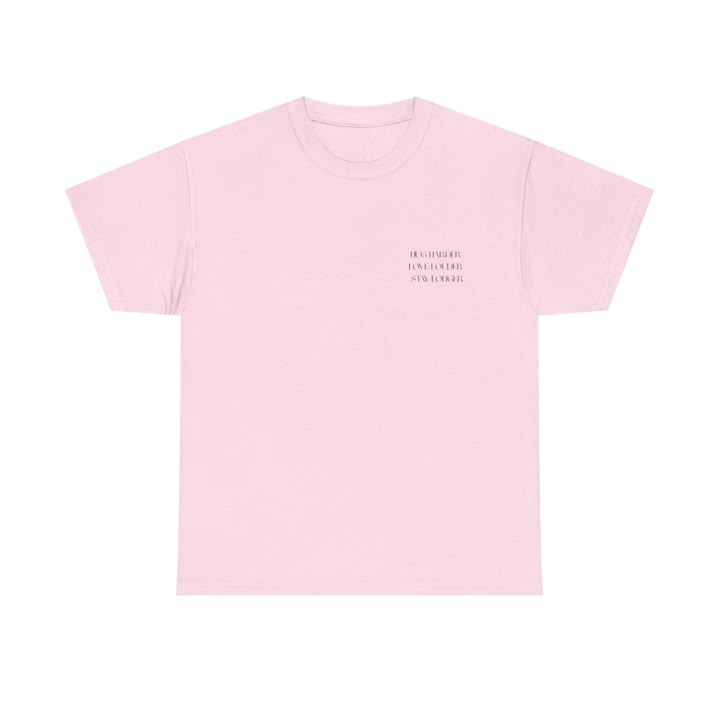 HUG HARDER. LOVE LOUDER. STAY LONGER. – Unisex Heavy Cotton Tee