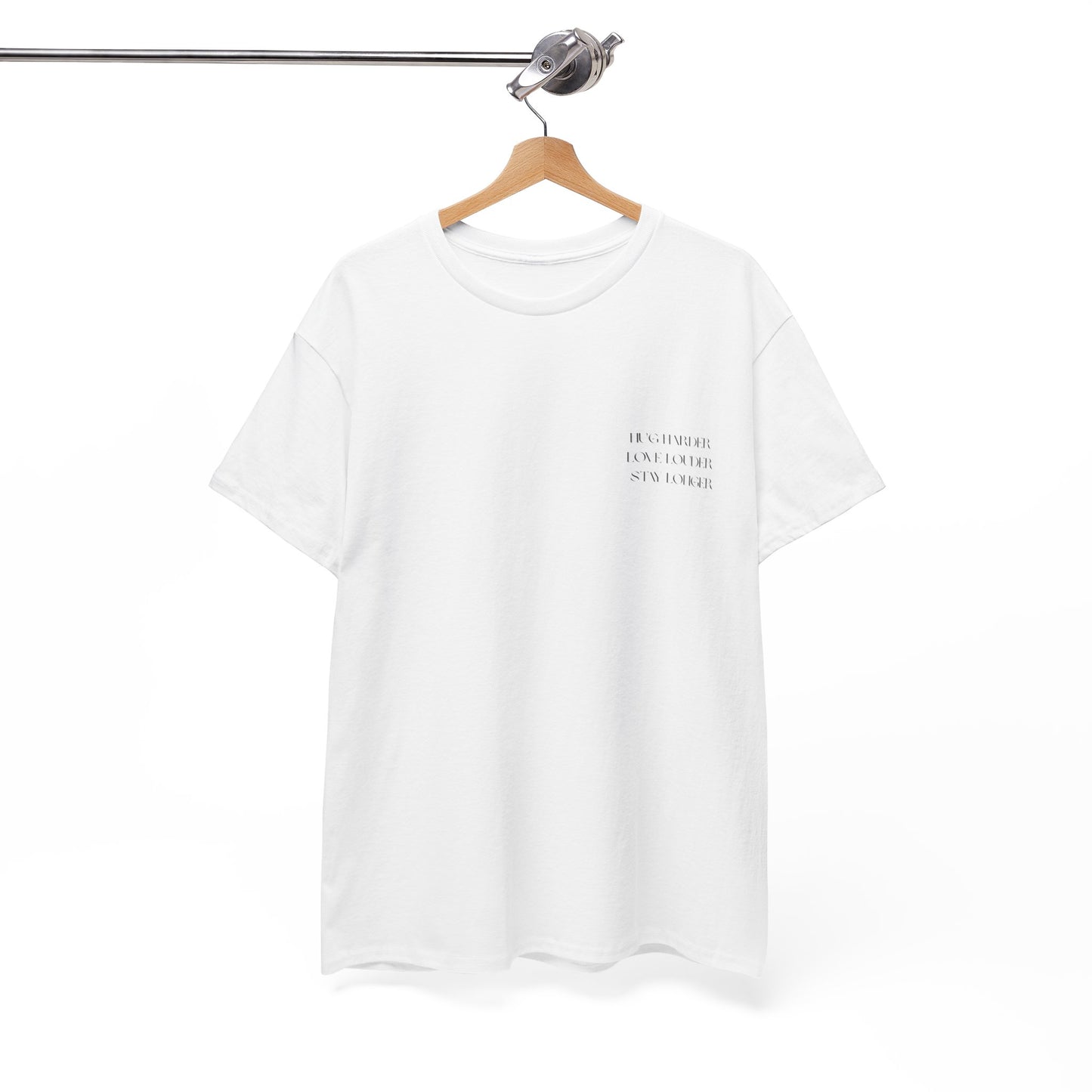 HUG HARDER. LOVE LOUDER. STAY LONGER. – Unisex Heavy Cotton Tee