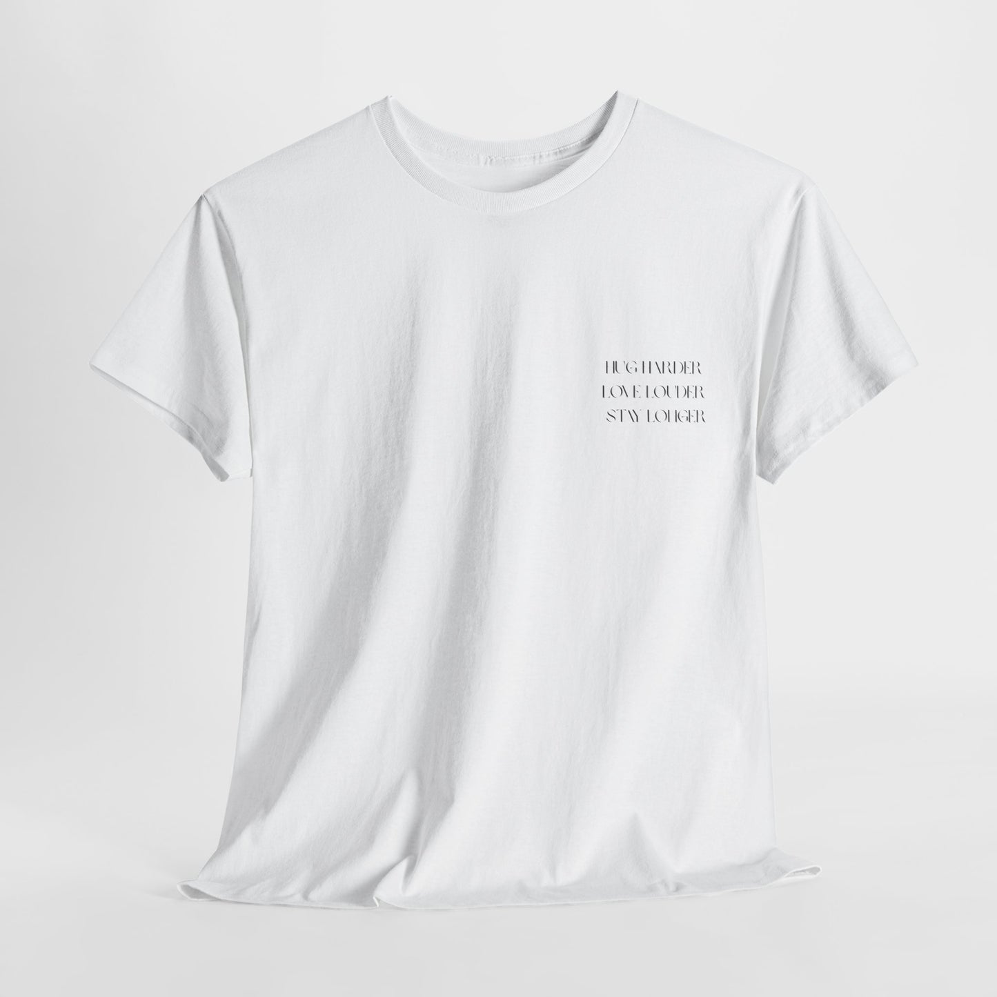 HUG HARDER. LOVE LOUDER. STAY LONGER. – Unisex Heavy Cotton Tee