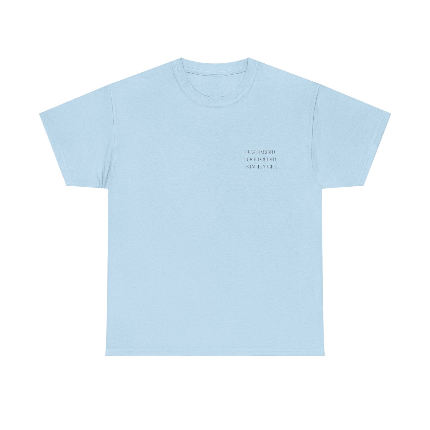 HUG HARDER. LOVE LOUDER. STAY LONGER. – Unisex Heavy Cotton Tee