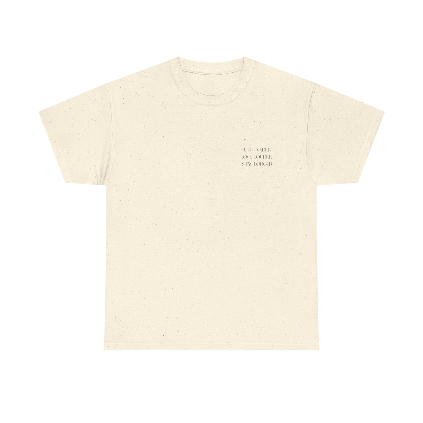 HUG HARDER. LOVE LOUDER. STAY LONGER. – Unisex Heavy Cotton Tee